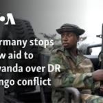 Germany stops new aid to Rwanda amid concerns over Congo conflict.